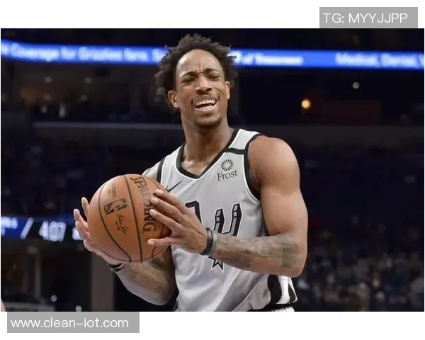 德马尔德罗赞：从天赋到坚持的篮球之路与人生启示